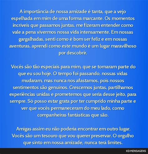 A Importância Da Amizade Texto - A importância de nossa amizade é tanta, que a vejo espelhada...