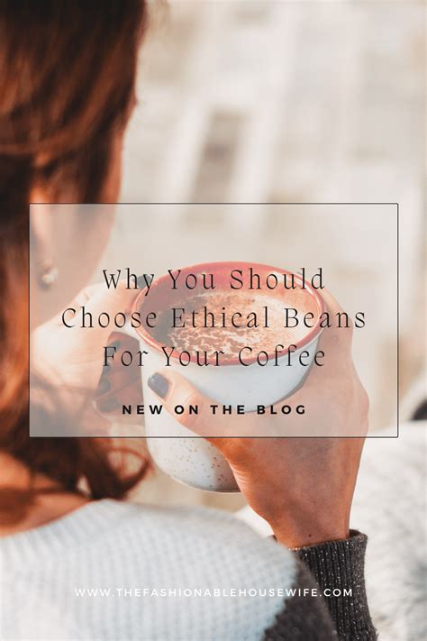 Why You Should Choose Ethical Beans For Your Coffee • The Fashionable ...