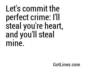 Let's commit the perfect crime: I'll steal you're