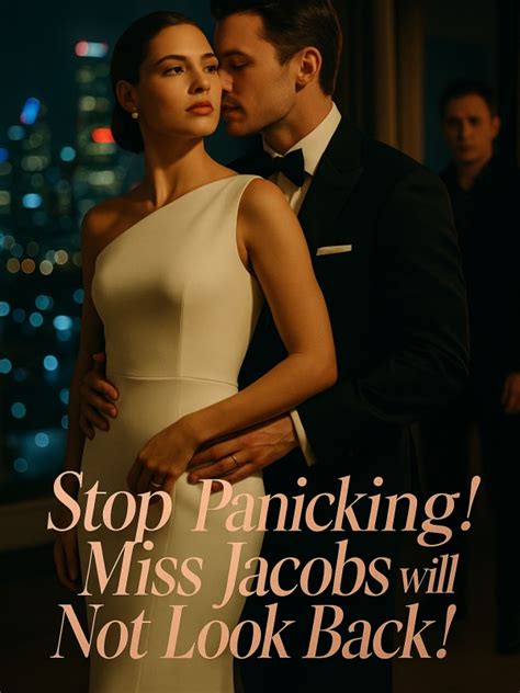 Stop Panicking! Miss Jacobs will Not Look Back! - Chapter 13: I Can’t ...