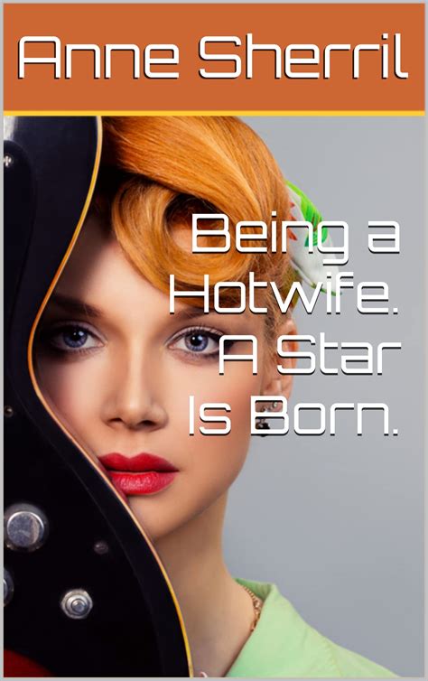 Being a Hotwife. A Star Is Born. by Anne Sherril | Goodreads