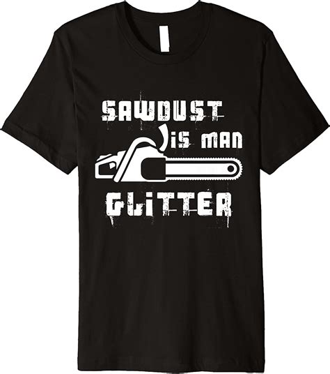 Amazon.com: Sawdust is Man Glitter Woodworkers & Carpenters Premium T