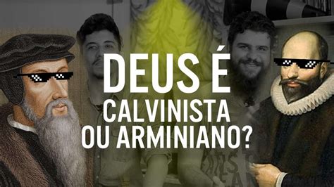 Assembleia De Deus É Calvinista Ou Arminiana - Deus é Calvinista ou Arminiano? | Pergunteiros 2 | irmaos.com