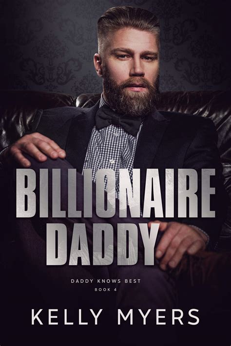 Billionaire Daddy (Daddy Knows Best #4) by Kelly Myers | Goodreads