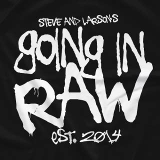 Official Merchandise Page of Steve and Larsons Going In Raw