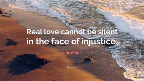 Mel White Quote: “Real love cannot be silent in the face of injustice.”