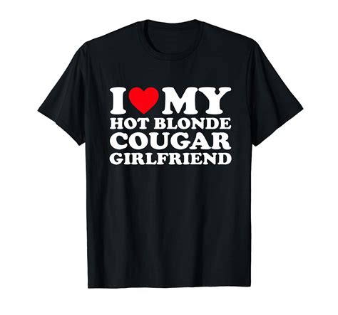 I Love My Hot Blonde Cougar Girlfriend GF T-Shirt | Magliette, Hot