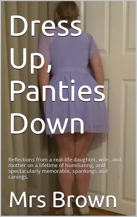 Dress Up, Panties Down: Reflections from a real-life daughter, wife