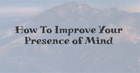 How To Improve Your Presence of Mind - The Joy Within