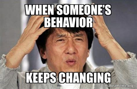 someones behavior  changing jackie chan  meme generator