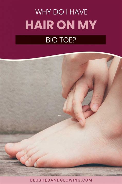 Why Do I Have Hair On My Big Toe? - Blushed And Glowing