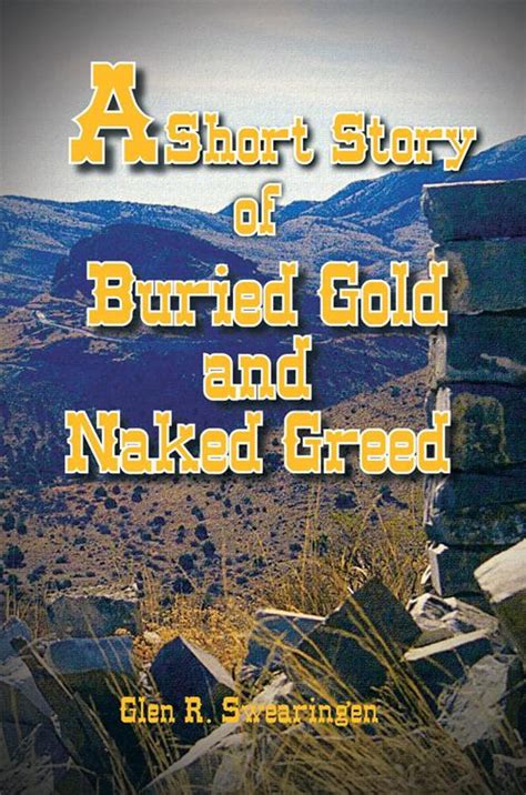 A Short Story of Buried Gold and Naked Greed eBook by Glen R