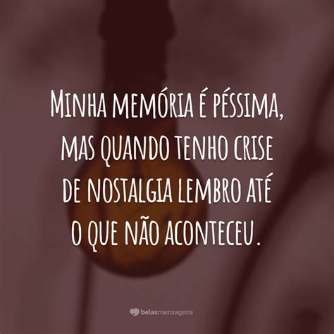 O'que É Nostalgia - 40 frases de nostalgia para quando bater aquela saudade