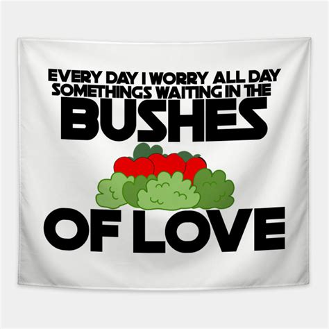 Bushes of Love - Bad Lip Reading - Tapestry | TeePublic