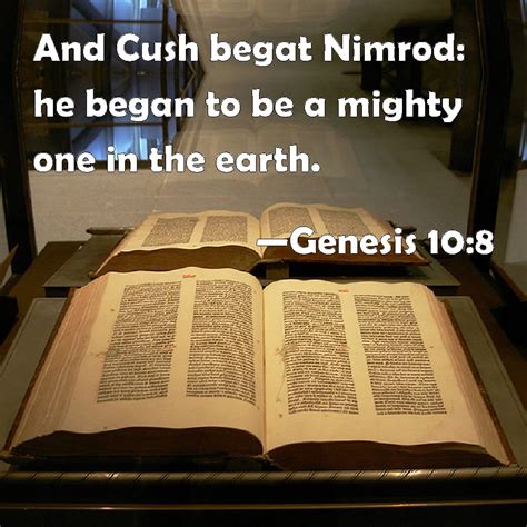 Genesis 10:8 And Cush begat Nimrod: he began to be a mighty one in the ...