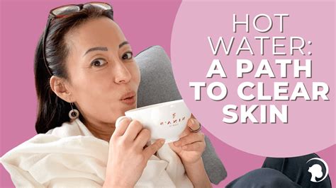 Drinking Hot Water - A Path To Clear Skin | Face Yoga Method