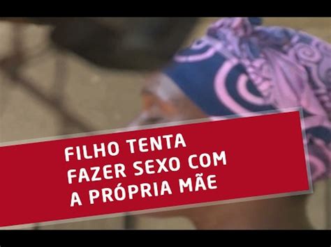 Comendo A Propria Mae - FILHO TENTA FAZER SEXO COM A PRÓPRIA MÃE - YouTube