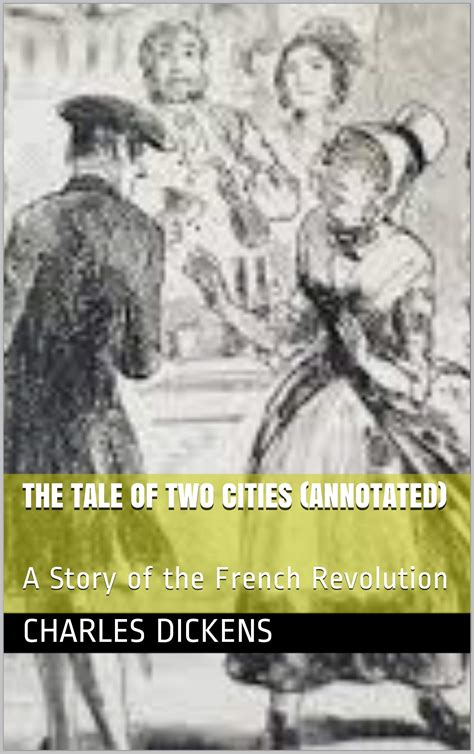 The Tale of Two Cities (Annotated): A Story of the French Revolution by
