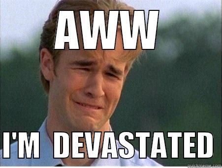 Devastated enough - quickmeme