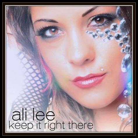 " Keep It Right There " ~ Ali Lee