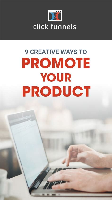 9 Creative Ways To Promote Your Product: An immersive guide by ClickFunnels