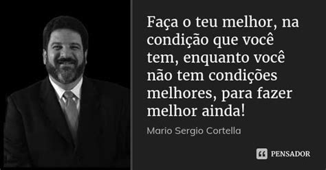 Faça O Seu Melhor Nas Condições - BLOG DO ILIVALDO DUARTE: MÁRIO SÉRGIO CORTELLA: Faça o seu teu melhor ...