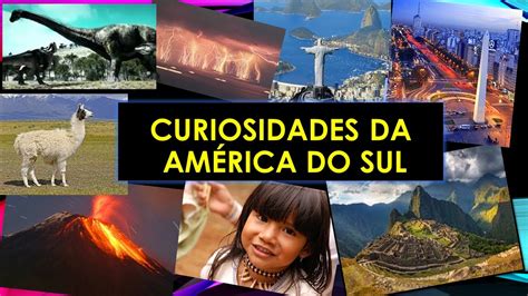 Curiosidades Sobre A América Do Sul - Curiosidades da América do Sul - YouTube