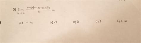 [Solved]: 5) ( lim _{h rightarrow 0} frac{ cos left(