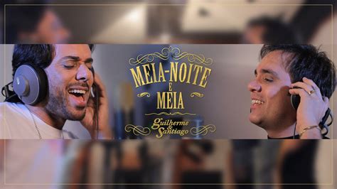 Letra De Guilherme & Santiago Meia Noite E Meia - Guilherme e Santiago - Guilherme & Santiago - Meia-Noite e Meia ...