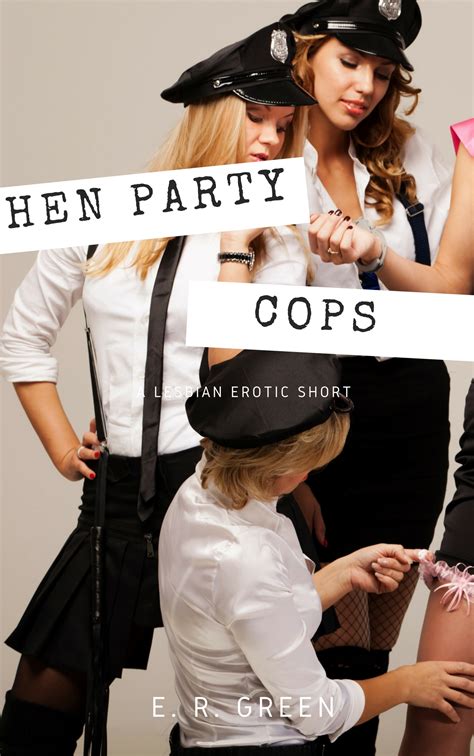 Hen Party Cops: A Lesbian Erotic Short by E.R. Green | Goodreads