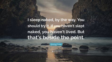 Emma Chase Quote: “I sleep naked, by the way. You should try it. If you