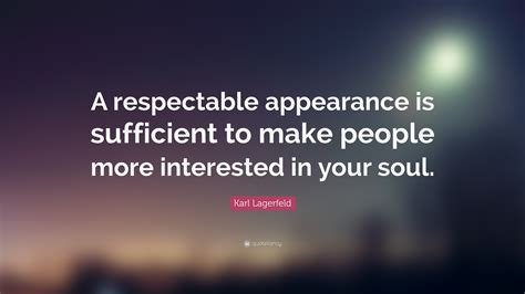 Karl Lagerfeld Quote: “A respectable appearance is sufficient to make