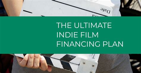 ultimate indie film financing plan