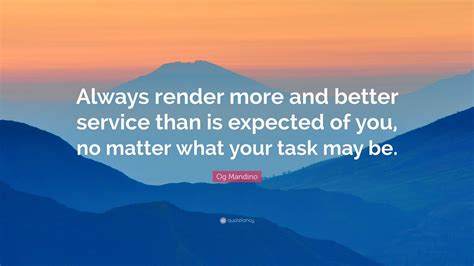Og Mandino Quote: “Always render more and better service than is