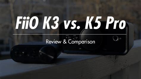 🥊FiiO K3 vs. K5 Pro Review & Comparison - YouTube