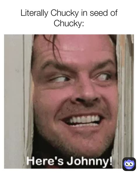 Literally Chucky in seed of Chucky: | @AytenChanYT | Memes