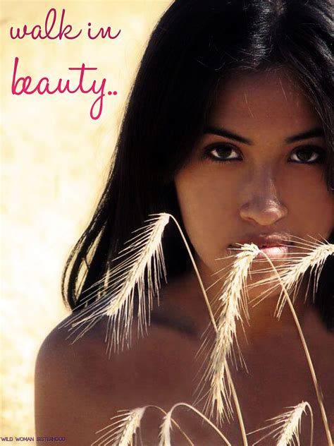 Walk in Beauty..In Native American tradition there is the concept of