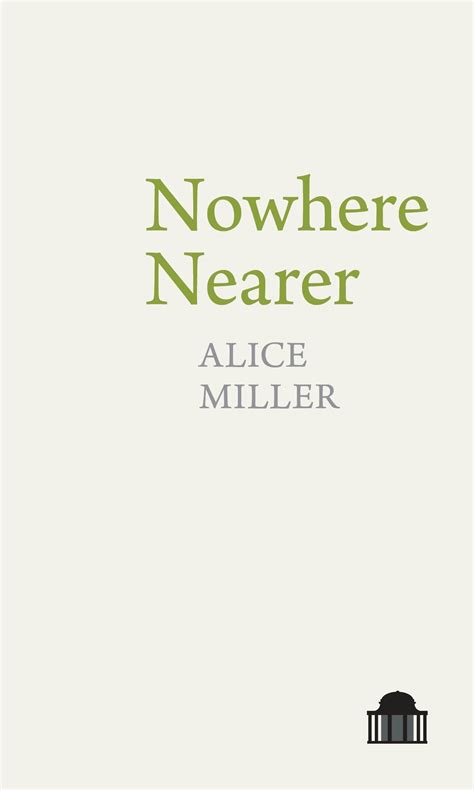 Nowhere Nearer by Alice Miller | Goodreads