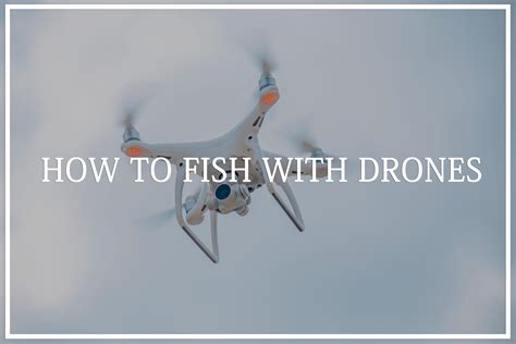 How to Fish with Drones – Outstanding Drone