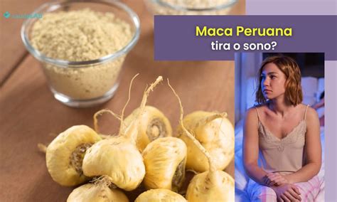 Maca Peruana Tira O Sono