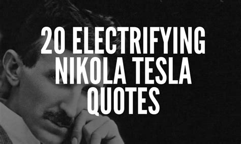 20 Electrifying Nikola Tesla Quotes