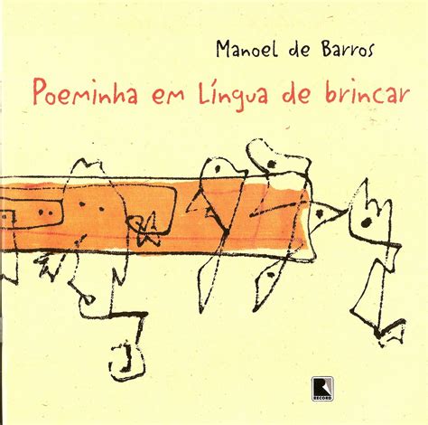Criando Passarinhos: Manoel de Barros - Poeminha em língua de brincar