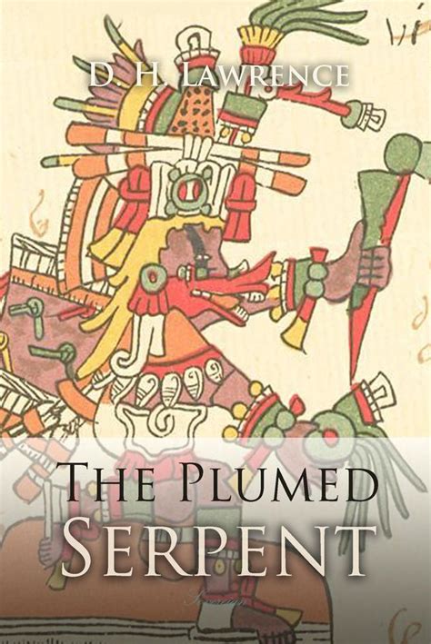 The Plumed Serpent by D.H. Lawrence Dh Lawrence, Plumed, Interactive ...