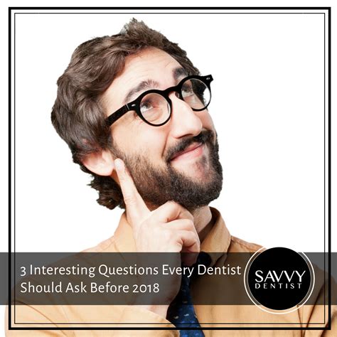 3 Interesting Questions Every Dentist Should Ask Before 2018 | Savvy