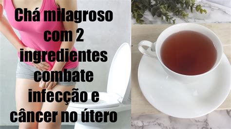 Qual O Melhor Chá Para Inflamação No Útero - CHÁ MILAGROSO COM DOIS INGREDIENTES CURA INFECÇÕES NO ÚTERO E ATÉ ...