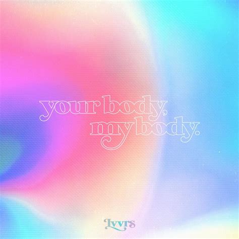 LVVRS – Your Body, My Body Lyrics | Genius Lyrics