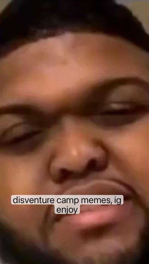 disventure camp memes, ig enjoy