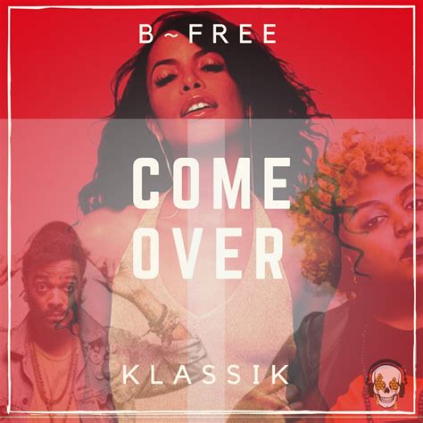 Come Over (Remix) | B~Free and Klassik | B~Free