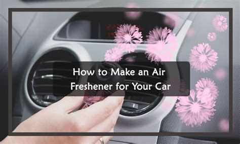 how to make your own air freshener for car