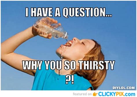 Funny Thirsty Quotes. QuotesGram